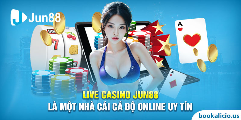 Live casino Jun88 là một nhà cái cá độ online uy tín